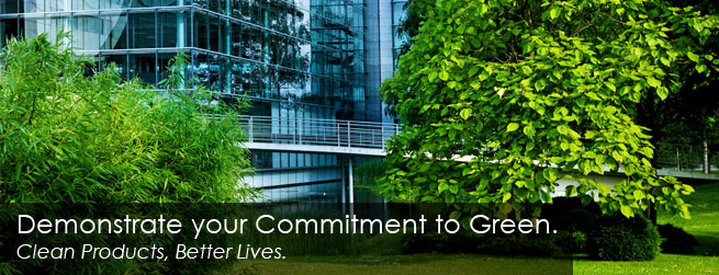 Demonstrate your Commitment to Green. Clean Products, Better Lives.