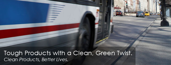 Tough Products with a Clean, Green Twist. Clean Products, Better Lives.